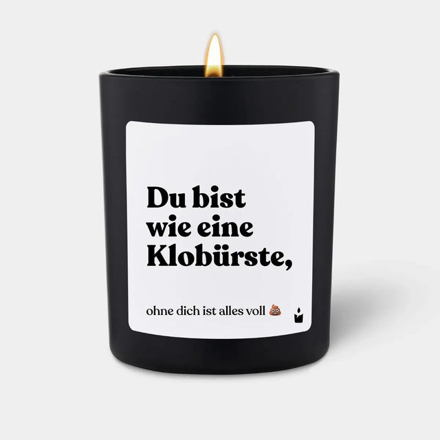 Duftkerze Schwarz Flowery Du bist wie eine Klobürste, ohne dich ist alles voll scheisse von ChattyCandles
