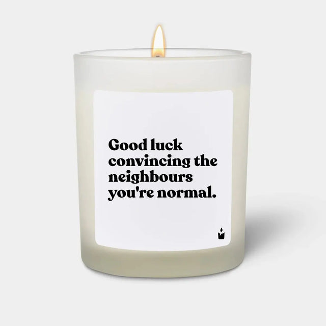 Duftkerze Weiss Woody Good luck convincing the neighbours you're normal. von ChattyCandles