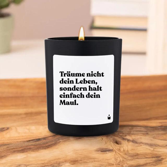 Duftkerze Schwarz Flowery Träume nicht dein Leben, sondern halt einfach dein Maul. von ChattyCandles