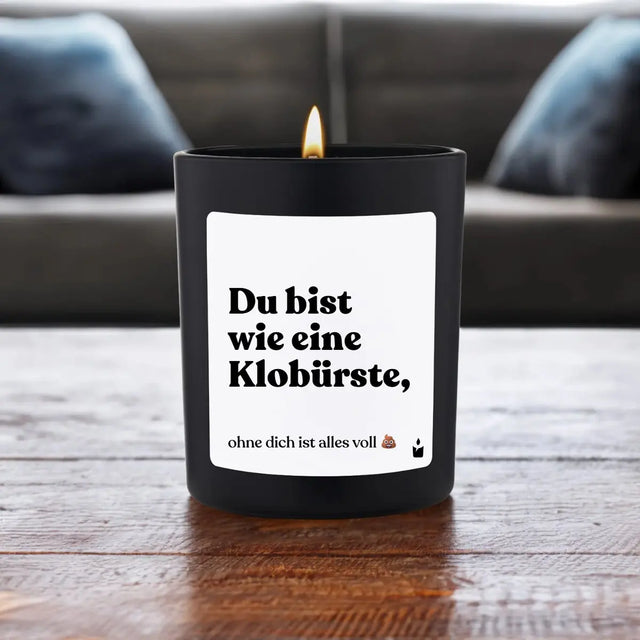 Duftkerze Schwarz Flowery Du bist wie eine Klobürste, ohne dich ist alles voll scheisse von ChattyCandles