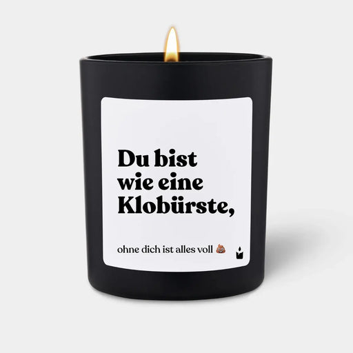 Duftkerze Flowery Du bist wie eine Klobürste, ohne dich ist alles voll scheisse von ChattyCandles