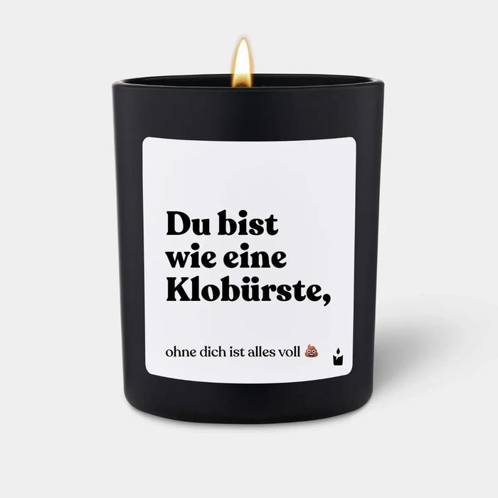 Duftkerze Flowery Du bist wie eine Klobürste, ohne dich ist alles voll scheisse von ChattyCandles