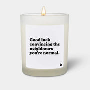 Duftkerze Weiss Woody Good luck convincing the neighbours you're normal. von ChattyCandles