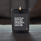 Duftkerze Schwarz Flowery Danke Mami, dass du mir immer alles erlaubt häsch, was de Papi verbote hät. von ChattyCandles